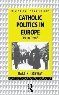 bokomslag Catholic Politics in Europe, 1918-1945