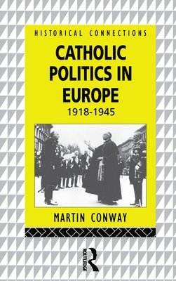 Catholic Politics in Europe, 1918-1945 1