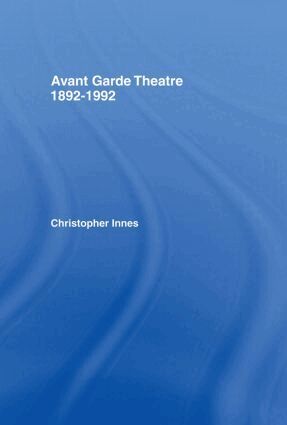 Christopher Innes - Avant Garde Theatre, Inbunden
