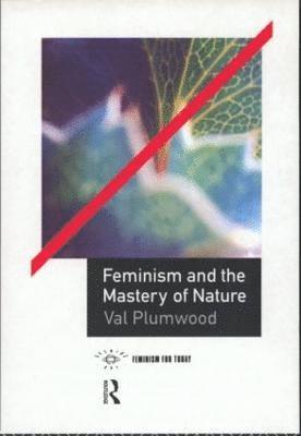 Val Plumwood - Feminism and the Mastery of Nature, Häftad