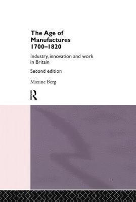 Maxine Berg, Dr Maxine Berg - Age of Manufactures, 1700-1820, Inbunden