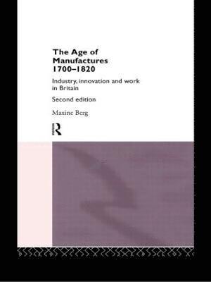 Maxine Berg, Dr Maxine Berg - Age of Manufactures, 1700-1820, Häftad