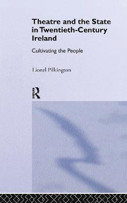 Lionel Pilkington - Theatre and the State in Twentieth-Century Ireland, Inbunden