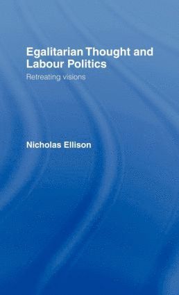 Nick Ellison - Egalitarian Thought and Labour Politics, Inbunden