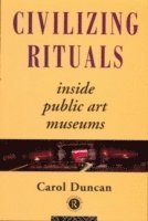 bokomslag Civilizing Rituals: Inside Public Art Museums