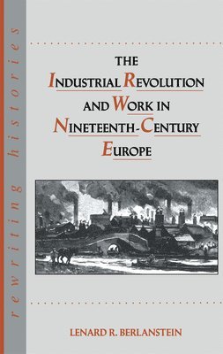 The Industrial Revolution and Work in Nineteenth Century Europe 1