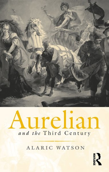 Alaric Watson - Aurelian and the Third Century, Inbunden