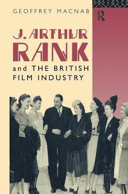 J. Arthur Rank and the British Film Industry 1