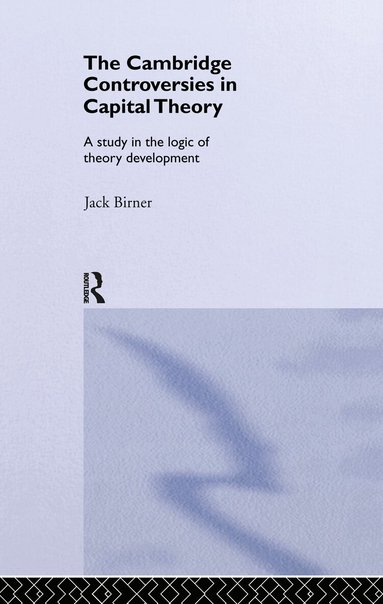 Jack Birner - Cambridge Controversies in Capital Theory, Inbunden