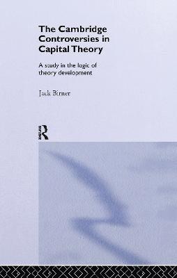 Jack Birner - Cambridge Controversies in Capital Theory, Inbunden