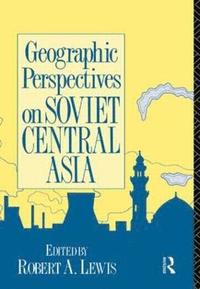 bokomslag Geographic Perspectives on Soviet Central Asia