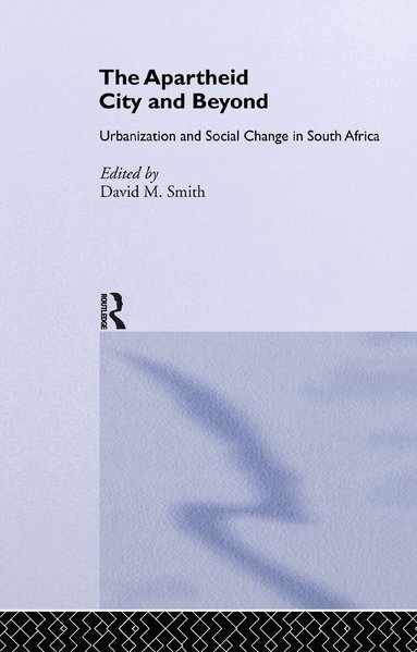 David M. Smith - Apartheid City and Beyond, Inbunden