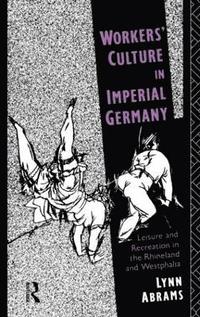 bokomslag Workers' Culture in Imperial Germany