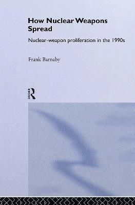 Frank Barnaby - How Nuclear Weapons Spread, Inbunden