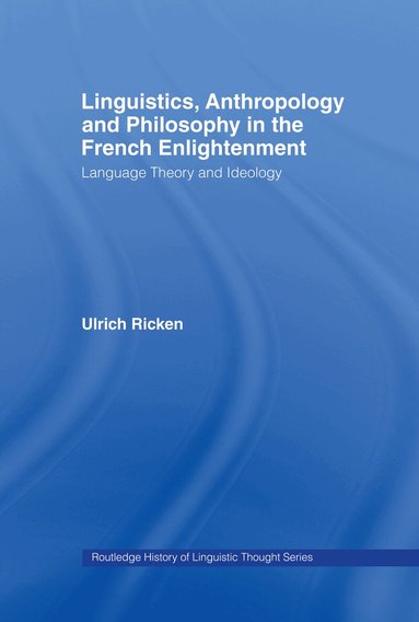 Ulrich Ricken - Linguistics, Anthropology and Philosophy in the French Enlightenment, Inbunden