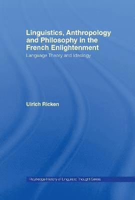 Linguistics, Anthropology and Philosophy in the French Enlightenment 1