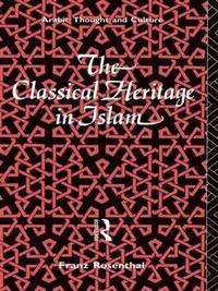bokomslag The Classical Heritage in Islam