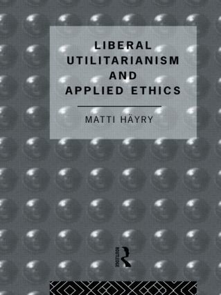 Matti Hayry - Liberal Utilitarianism and Applied Ethics, Inbunden