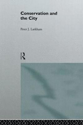 Peter Larkham - Conservation and the City, Häftad
