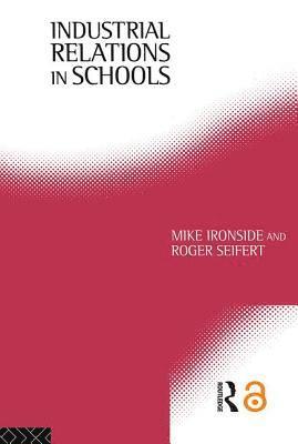 Mike Ironside, Roger Seifert - Industrial Relations in Schools, Häftad