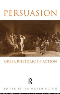 bokomslag Persuasion: Greek Rhetoric in Action