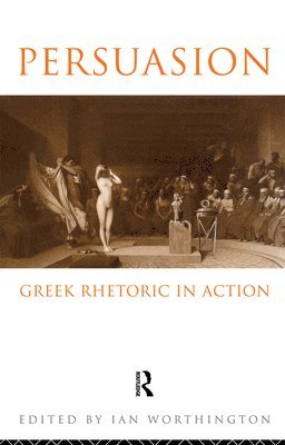 Persuasion: Greek Rhetoric in Action 1