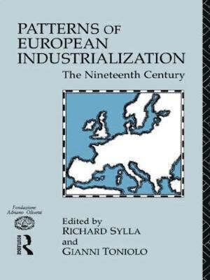Richard Sylla, Gianni Toniolo, USA) Sylla, Richard (New York University, Italy) Toniolo, Gianni (University of Rome "Tor Vergata" - Patterns of European Industrialisation, Häftad