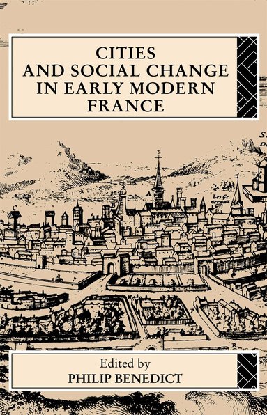 Philip Benedict - Cities and Social Change in Early Modern France, Häftad