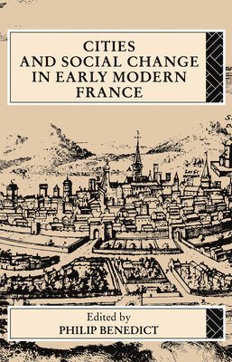 Philip Benedict - Cities and Social Change in Early Modern France, Häftad