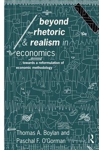 bokomslag Beyond Rhetoric and Realism in Economics