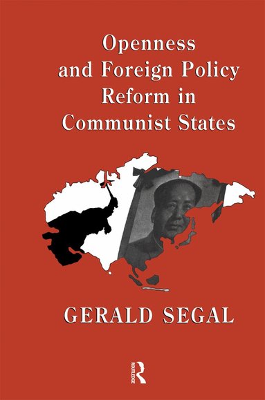 Gerald Segal - Openness and Foreign Policy Reform in Communist States, Inbunden