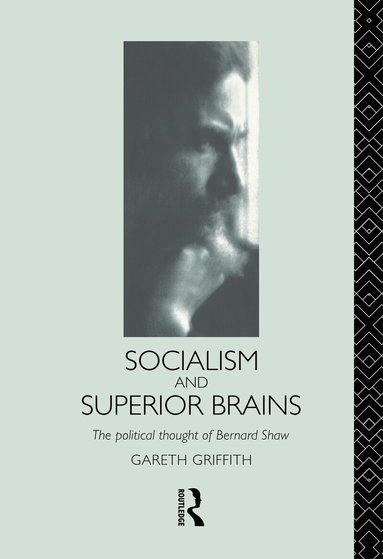 Gareth Griffith - Socialism and Superior Brains: The Political Thought of George Bernard Shaw, Inbunden