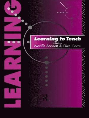 Neville Bennett, Clive Carre - Learning to Teach, Häftad