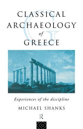Michael Shanks - Classical Archaeology of Greece, Inbunden