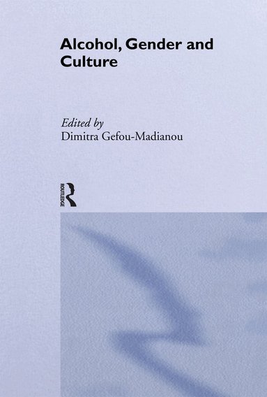 Dimitra Gefou-Madianou - Alcohol, Gender and Culture, Inbunden