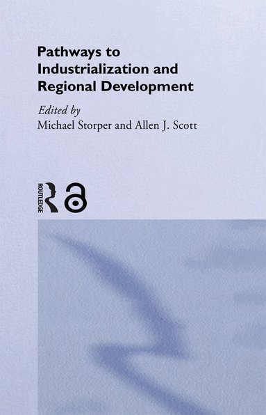 Allen J. Scott, Michael Storper - Pathways to Industrialization and Regional Development, Inbunden