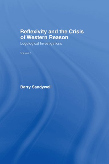 Barry Sandywell - Reflexivity And The Crisis of Western Reason, Inbunden