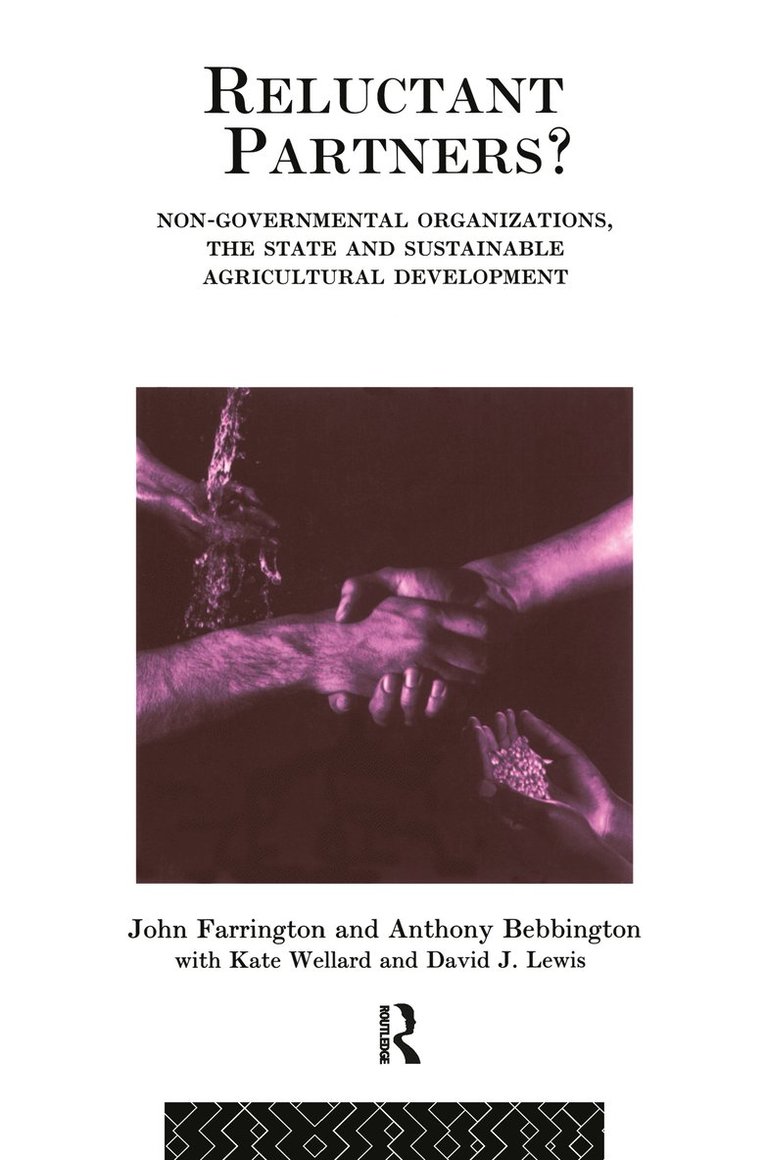 Anthony Bebbington, John Farrington, David J. Lewis, Kate Wellard - Reluctant Partners? Non-Governmental Organizations, the State and Sustainable Agricultural Development, Inbunden