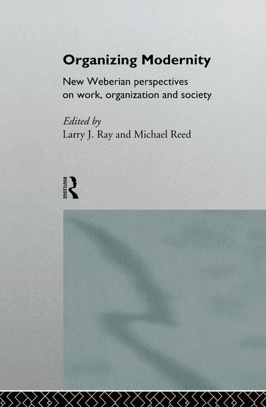 Larry Ray, Michael Reed - Organizing Modernity, Inbunden