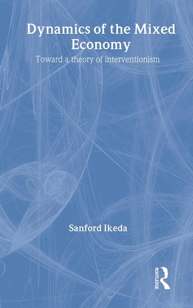 Sanford Ikeda - Dynamics of the Mixed Economy, Inbunden