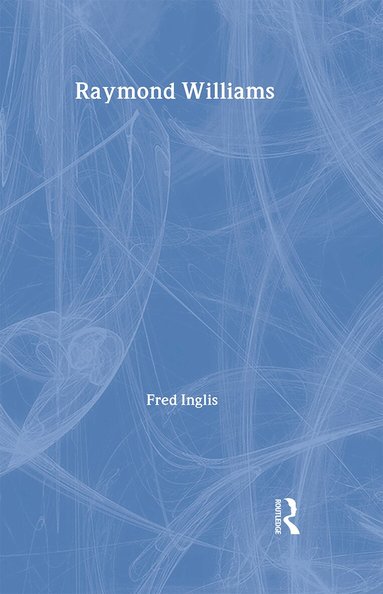 Fred Inglis - Raymond Williams, Inbunden