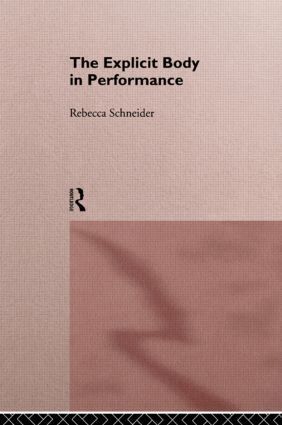 Rebecca Schneider - Explicit Body in Performance, Inbunden
