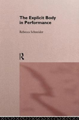 Rebecca Schneider - Explicit Body in Performance, Inbunden