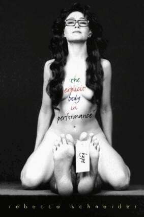 Rebecca Schneider - Explicit Body in Performance, Häftad