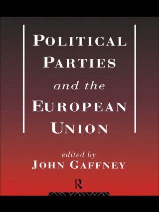 John Gaffney - Political Parties and the European Union, Häftad