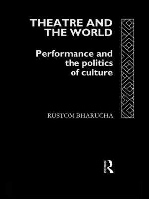 Rustom Bharucha - Theatre and the World, Häftad