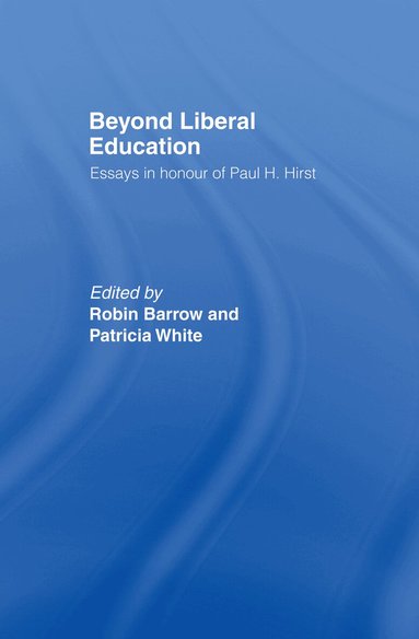 Robin Barrow, Patricia White - Beyond Liberal Education, Inbunden