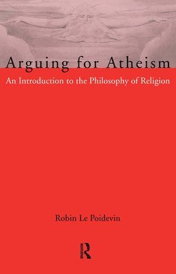 Robin Le Poidevin - Arguing for Atheism, Häftad