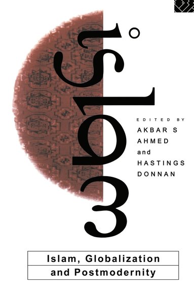 Akbar S. Ahmed, Hastings Donnan - Islam, Globalization and Postmodernity, Inbunden
