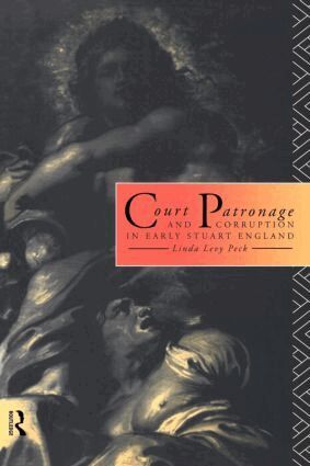Linda Levy Peck - Court Patronage and Corruption in Early Stuart England, Häftad